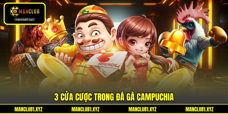 3 cửa cược trong đá gà Campuchia