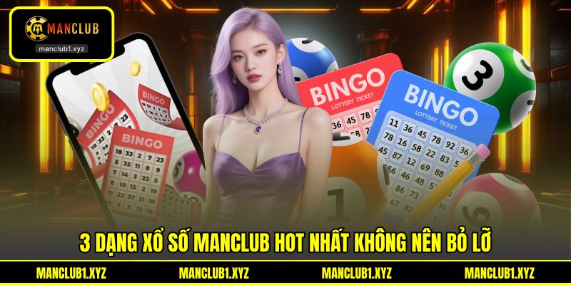 3 dạng xổ số MANCLUB hot nhất không nên bỏ lỡ 3 dạng xổ số MANCLUB hot nhất không nên bỏ lỡ
