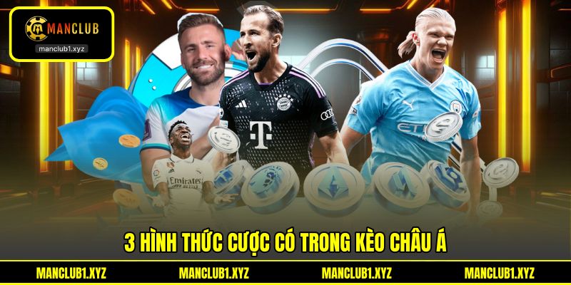 3 hình thức cược có trong kèo châu Á