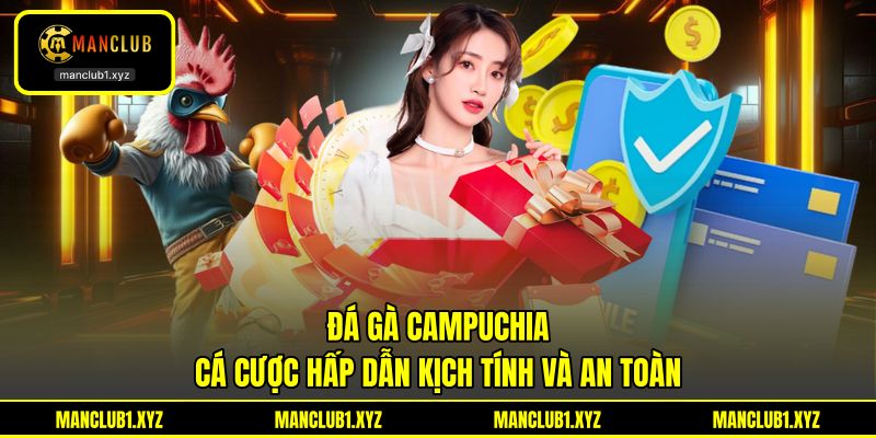 Đá Gà Campuchia - Cá Cược Hấp Dẫn Kịch Tính Và An Toàn