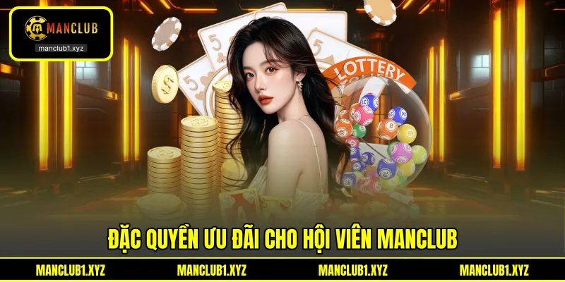 Đặc quyền ưu đãi cho hội viên ManClub Đặc quyền ưu đãi cho hội viên ManClub