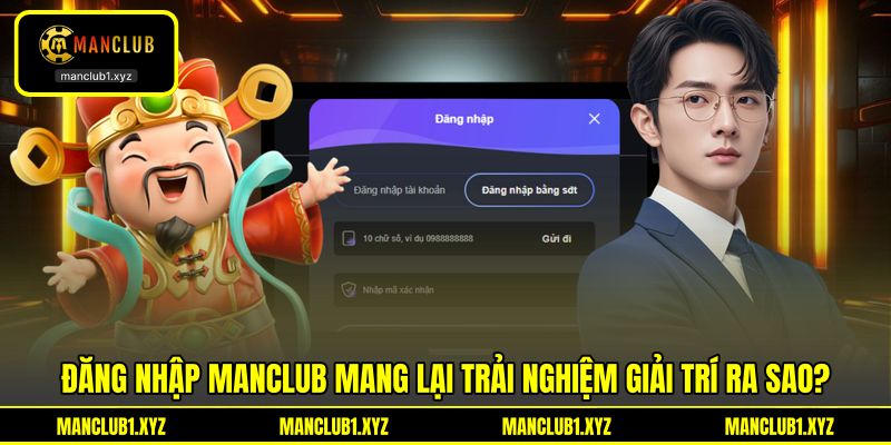 Đăng nhập MANCLUB mang lại trải nghiệm giải trí ra sao? Đăng nhập MANCLUB mang lại trải nghiệm giải trí ra sao?