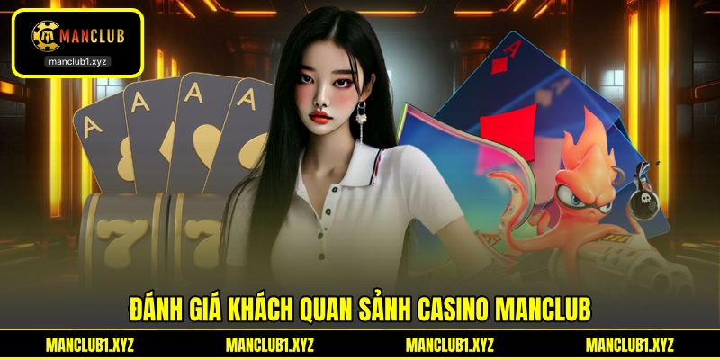 Đánh giá khách quan sảnh casino MANCLUB Đánh giá khách quan sảnh casino MANCLUB