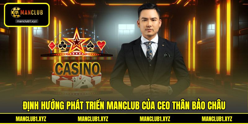 Định hướng phát triển MANCLUB của CEO Thân Bảo Châu