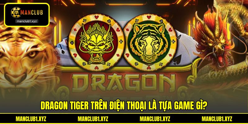 Dragon tiger trên điện thoại là tựa game gì?