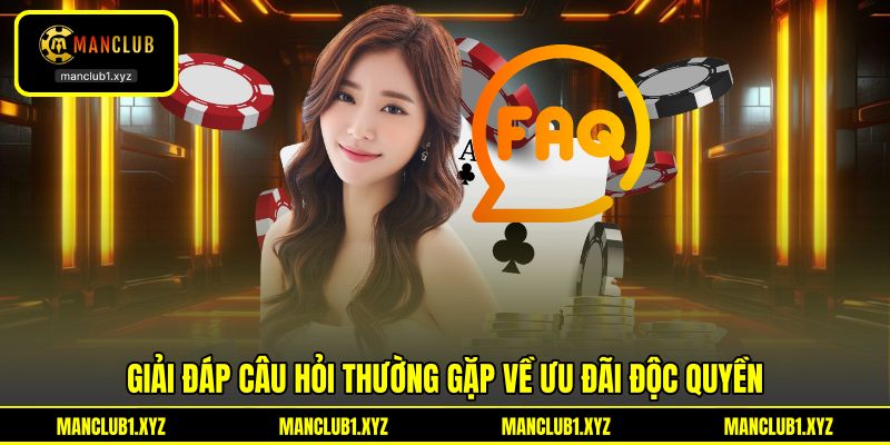 Giải đáp câu hỏi thường gặp về ưu đãi độc quyền