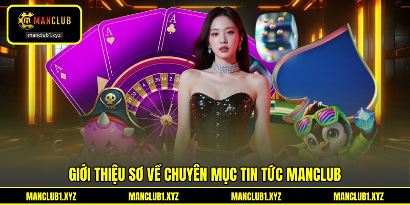 Giới thiệu sơ về chuyên mục tin tức MANCLUB