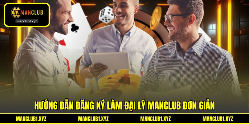 Hướng dẫn đăng ký làm đại lý MANCLUB đơn giản
