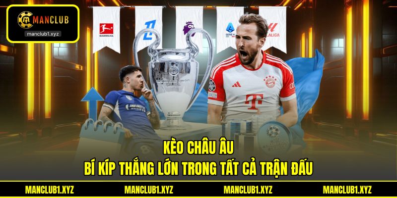 Kèo Châu Âu - Bí Kíp Thắng Lớn Trong Tất Cả Trận Đấu