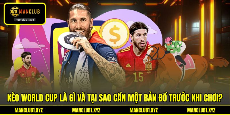 Kèo World Cup là gì và tại sao cần một bản đồ trước khi chơi?