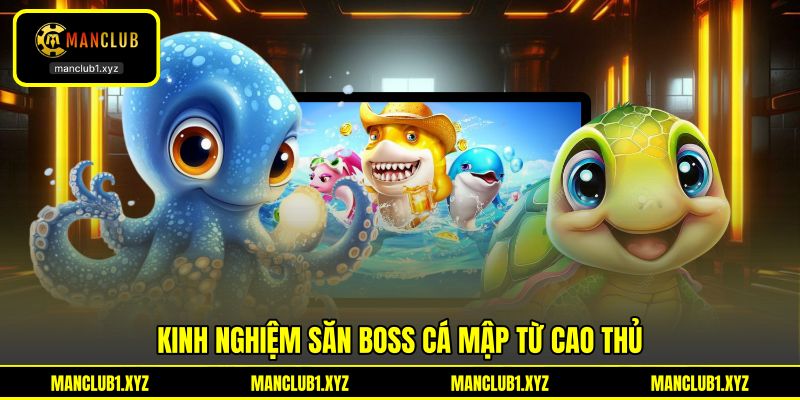Kinh nghiệm săn boss cá mập từ cao thủ