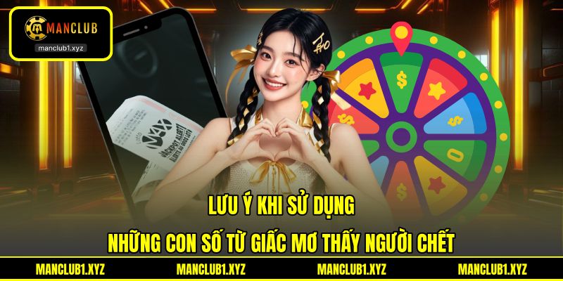 Lưu ý khi sử dụng những con số từ giấc mơ thấy người chết Lưu ý khi sử dụng những con số từ giấc mơ thấy người chết