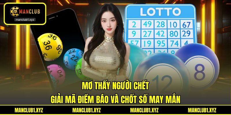 Mơ Thấy Người Chết - Giải Mã Điềm Báo Và Chốt Số May Mắn