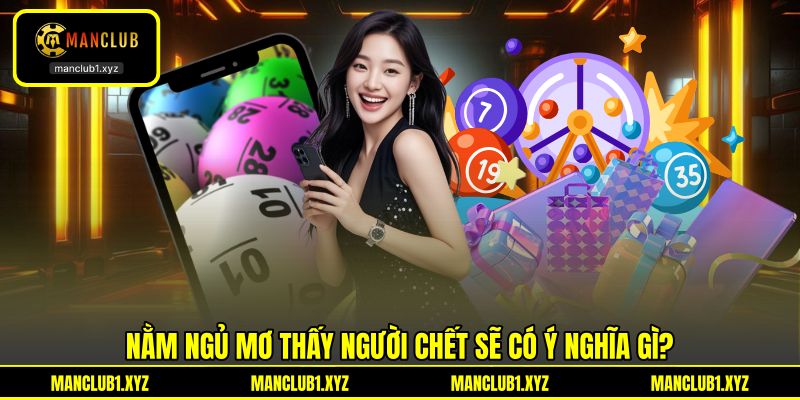 Nằm ngủ mơ thấy người chết sẽ có ý nghĩa gì? Nằm ngủ mơ thấy người chết sẽ có ý nghĩa gì?