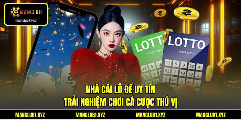 Nhà Cái Lô Đề Uy Tín - Trải Nghiệm Chơi Cá Cược Thú Vị