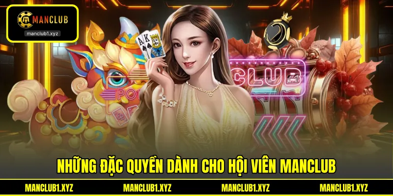 Những đặc quyền dành cho hội viên ManClub Những đặc quyền dành cho hội viên ManClub