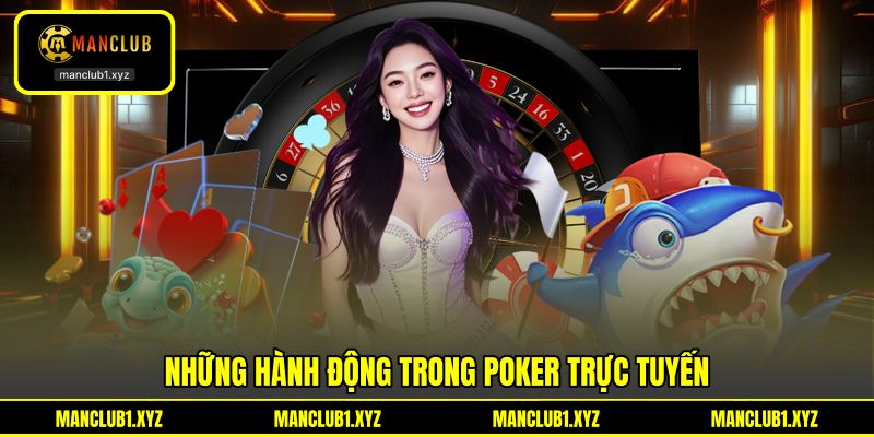 Những hành động trong Poker trực tuyến