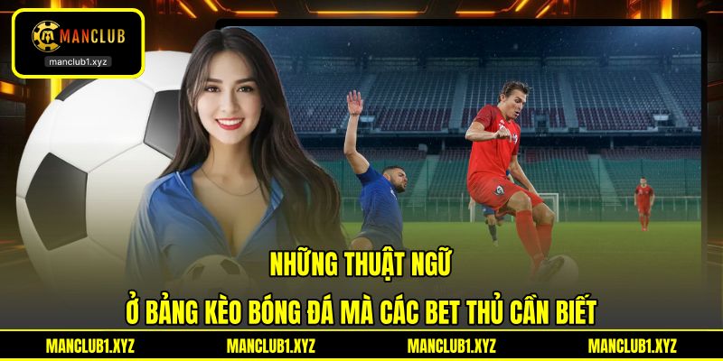 Những thuật ngữ ở bảng kèo bóng đá mà các bet thủ cần biết