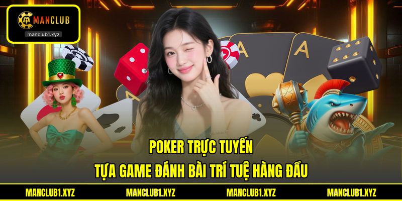 Poker Trực Tuyến - Tựa Game Đánh Bài Trí Tuệ Hàng Đầu