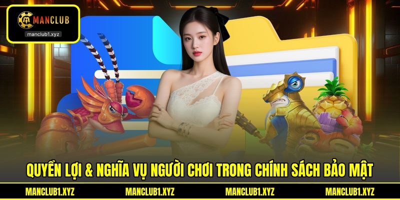 Quyền lợi & nghĩa vụ người chơi trong chính sách bảo mật Quyền lợi & nghĩa vụ người chơi trong chính sách bảo mật