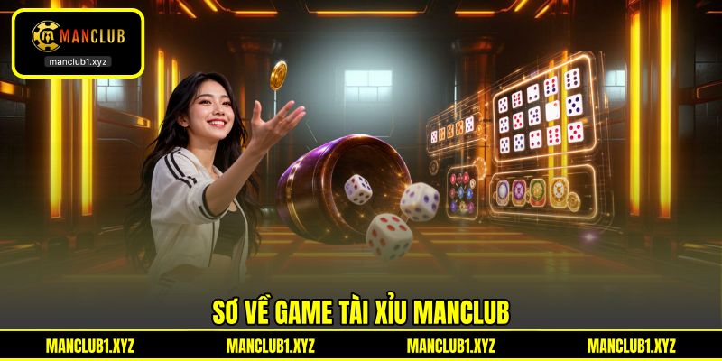 Sơ về game tài xỉu MANCLUB