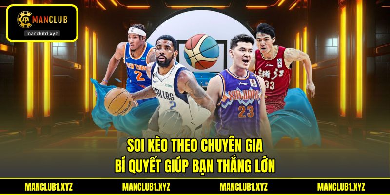 Soi Kèo Theo Chuyên Gia - Bí Quyết giúp bạn Thắng Lớn