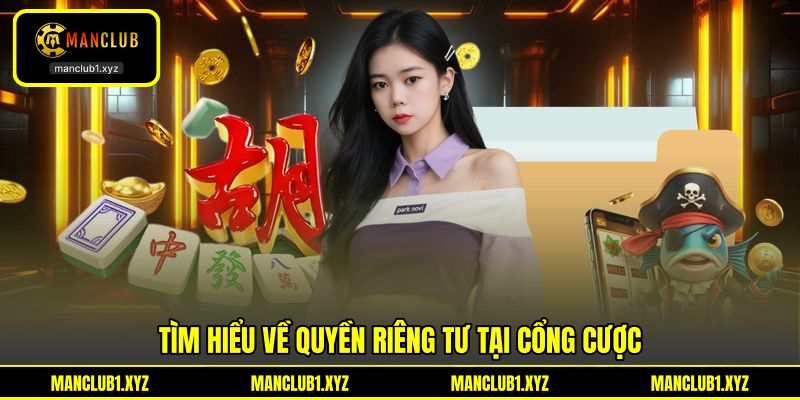 Tìm hiểu về quyền riêng tư tại cổng cược