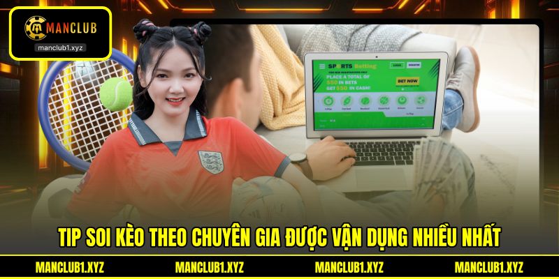 Tip soi kèo theo chuyên gia được vận dụng nhiều nhất