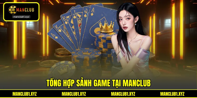 Tổng hợp sảnh game tại Manclub Tổng hợp sảnh game tại Manclub