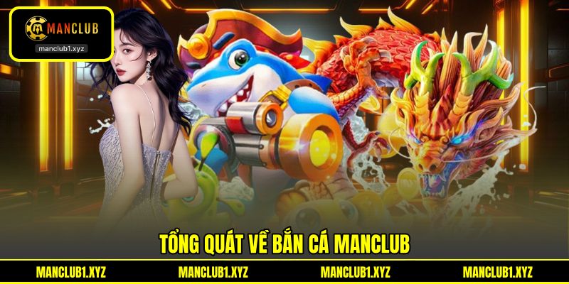 Tổng quát về bắn cá MANCLUB Tổng quát về bắn cá MANCLUB