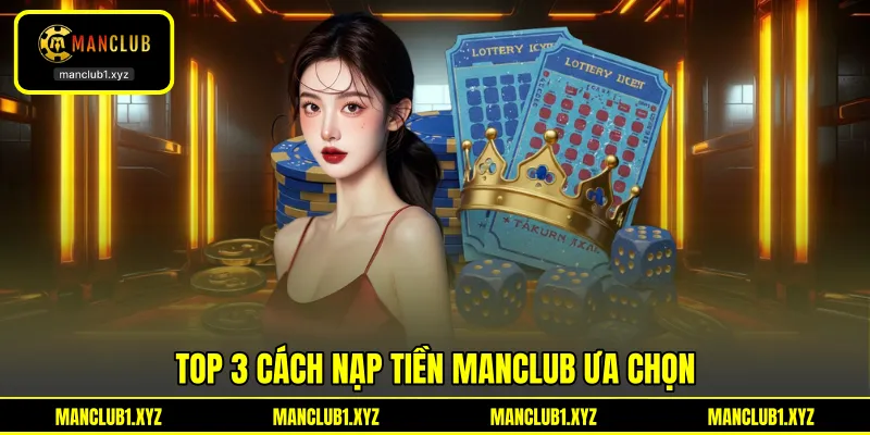 Top 3 cách nạp tiền ManClub ưa chọn Top 3 cách nạp tiền ManClub ưa chọn