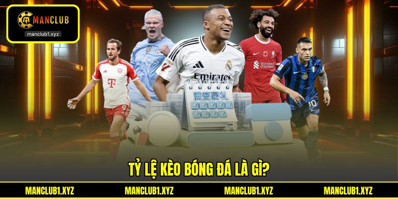 Tỷ lệ kèo bóng đá là gì?