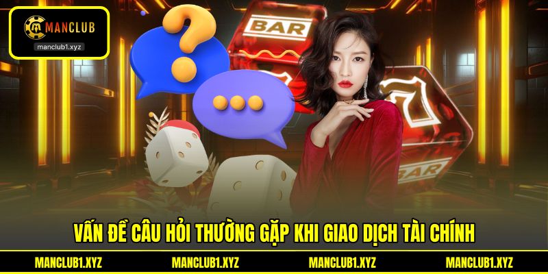 Vấn đề câu hỏi thường gặp khi giao dịch tài chính