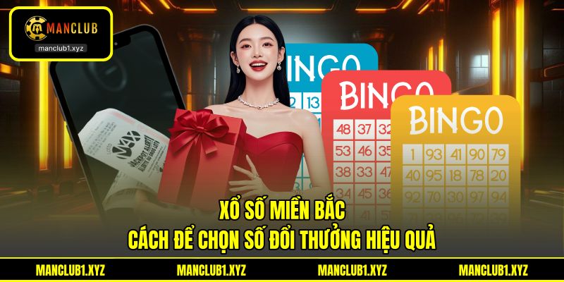Xổ Số Miền Bắc - Cách Để Chọn Số Đổi Thưởng Hiệu Quả