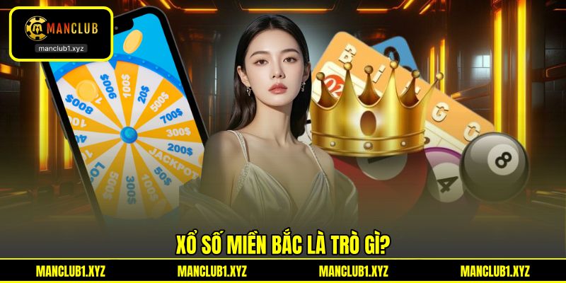 Xổ số miền Bắc là trò gì? Xổ số miền Bắc là trò gì?
