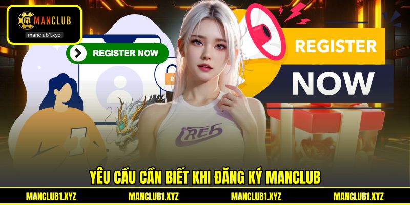 Yêu cầu cần biết khi đăng ký MANCLUB